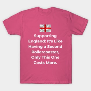 Euro 2024 - Supporting England It's Like Having a Second Rollercoaster, Only This One Costs More. Iconic T-Shirt